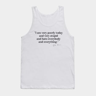 Charles Darwin quote: "I am very poorly today and very stupid and hate everybody and everything" (black serif text) Tank Top